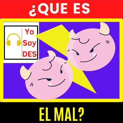 Descubre ¿Qué es el mal? Descubre ¿Qué es el mal?