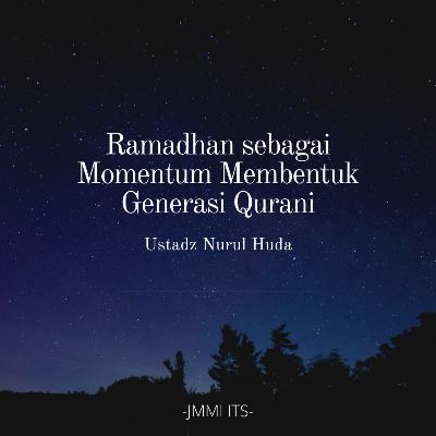 "Ramadhan sebagai Momentum Pembentukan Generasi Qurani" -Ustadz Nurul Huda-