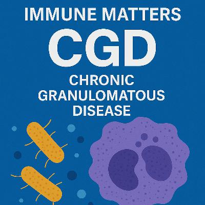 Immune Matters Episode 2, Jen, Chronic Granulomatous Disease