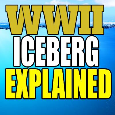 The World War 2 Iceberg Explained