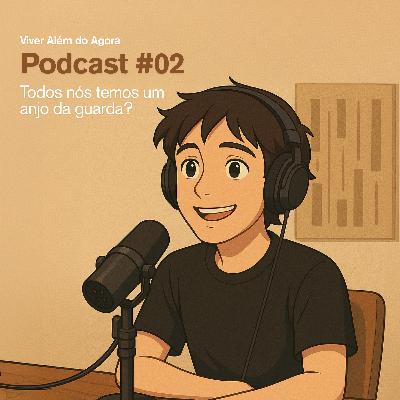 #02 - Todos nós temos um anjo da guarda?