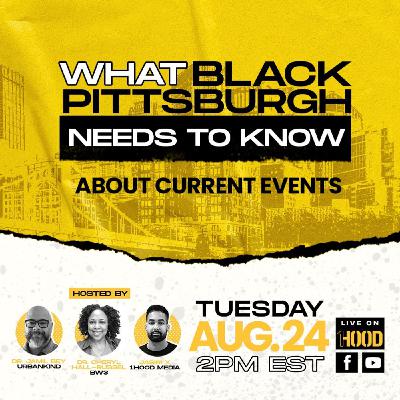 What Black Pittsburgh Needs To Know | About Current Events | 8-24-2021