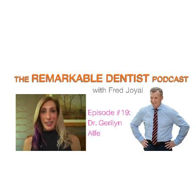 The Remarkable Dentist Podcast #19 featuring Dr. Gerilyn Alfe