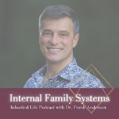 Full Healing with Internal Family Systems: A Conversation with Dr. Frank Anderson