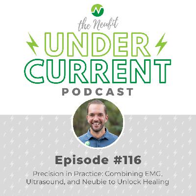Ep 116: Precision in Practice: Combining EMG, Ultrasound, and Neubie to Unlock Healing