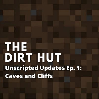 Unscripted Updates Ep. 1 - Caves and Cliffs