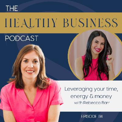 Ep. 114 - Leveraging your time, energy & money with Rebecca Barr