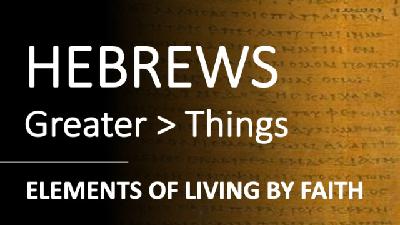 Hebrews 10:32 - 11:3 - ELEMENTS OF LIVING BY FAITH - Audio Hebrews 10:32 - 11:3 - ELEMENTS OF LIVING BY FAITH - Audio