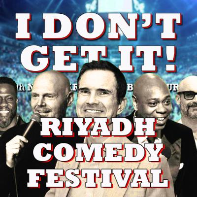 I Don't Get It: Riyadh Comedy Festival I Don't Get It: Riyadh Comedy Festival