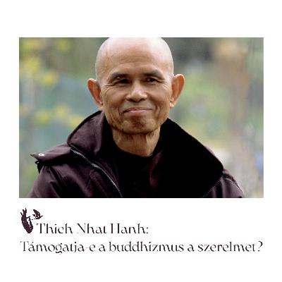 Thich Nhat Hanh: Támogatja-e a buddhizmus a szerelmet?