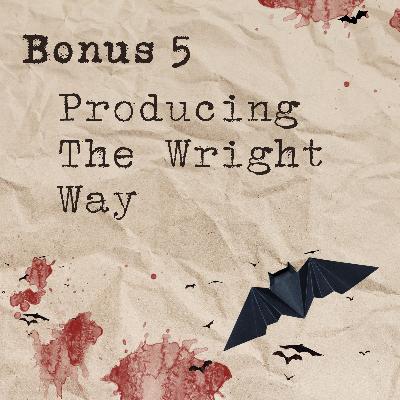 Bonus 5: Producing The Wright Way