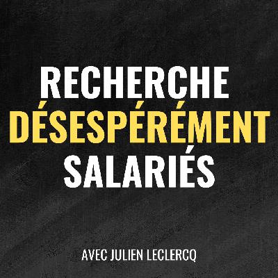 476 - Recherche (désespérément) salariés - avec Julien Leclercq 476 - Recherche (désespérément) salariés - avec Julien Leclercq