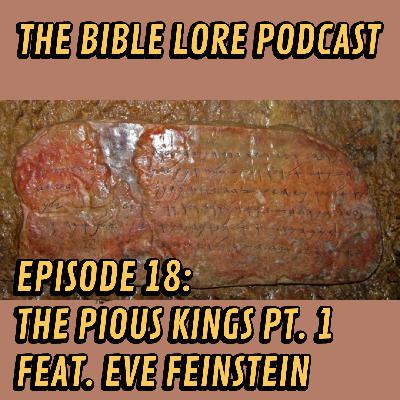 Ep. 18: The Pious Kings: Pt. 1 (feat. Eve Feinstein)