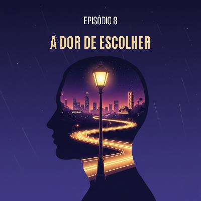 Episódio 8 - Escolhas, Renúncias e a Fantasia do "E se...?"