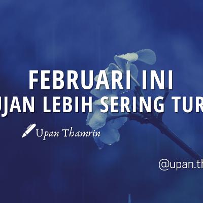 FEBRUARI INI HUJAN LEBIH SERING TURUN - Upan Thamrin