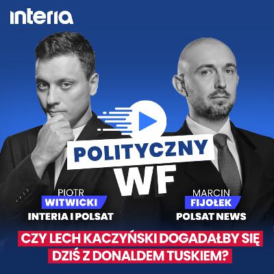 Czy Lech Kaczyński dogadałby się dziś z Donaldem Tuskiem? | Polityczny WF #51