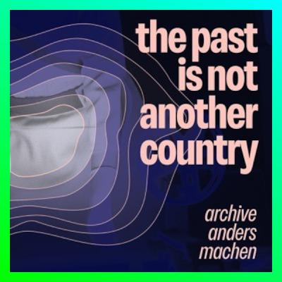 THE PAST IS NOT ANOTHER COUNTRY