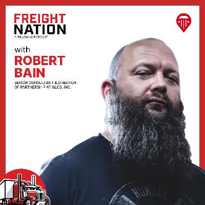 Grit, Growth, and Genuine Connections in Freight with Robert Bain, Senior Consultant & Director of Partnership at  GLCS, Inc.