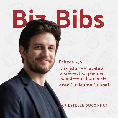 EP#56 - Du costume-cravate à la scène : tout plaquer pour devenir humoriste, avec Guillaume Guisset