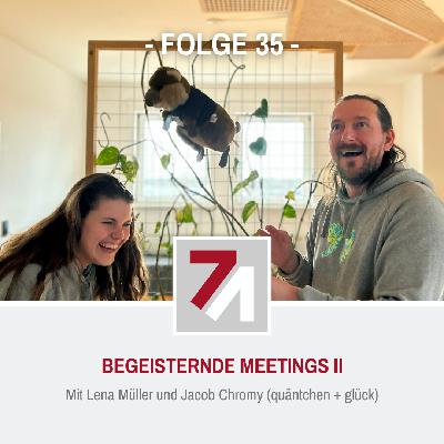 Folge 35: Begeisternde Meetings Teil 2 (mit Lena Müller und Jacob Chromy)