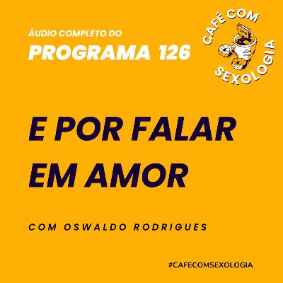 E por falar em amor - Participação de Valdemar Angerami - Áudio do programa 126 E por falar em amor - Participação de Valdemar Angerami - Áudio do programa 126