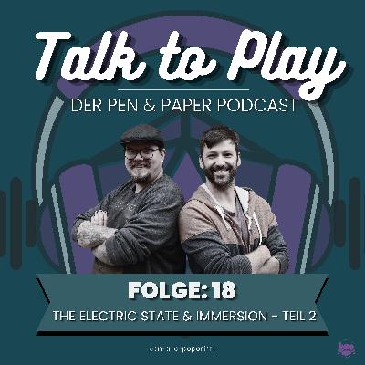 Talk To Play | Der Pen and Paper Podcast - Folge 18: The Electric State & Immersion mit Special Guest Ria von PAPI - Teil 2 Talk To Play | Der Pen and Paper Podcast - Folge 18: The Electric State & Immersion mit Special Guest Ria von PAPI - Teil 2