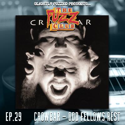 Fuzz Club - Crowbar - Odd Fellows Rest - Ep. 29