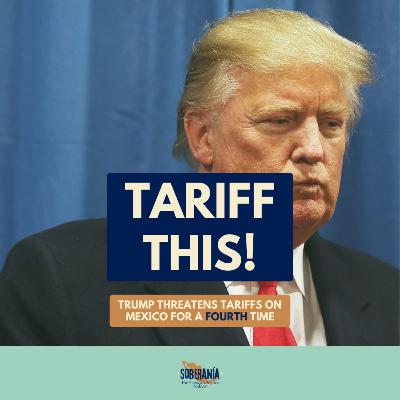 Tariff This! Trump Threatens Tariffs on Mexico for a FOURTH Time