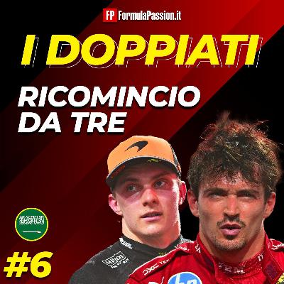 Ep. 6-25 | "Ricomincio da tre" e le altre storie del GP Arabia Saudita 2025 | I Doppiati - F1 podcast