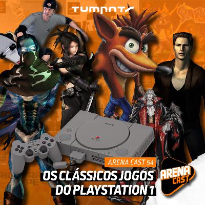 #54 Arena Cast - Os clássicos jogos do Playstation 1