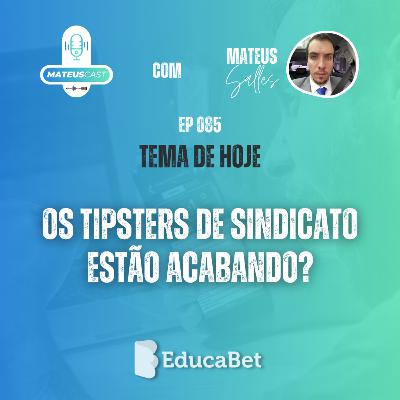 MateusCast #85 | OS TIPSTERS DE SINDICATO ESTÃO ACABANDO?