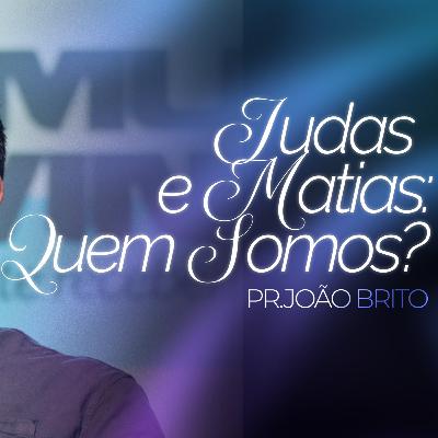 #424 | Judas e Matias: Quem Somos? | Pr. João Brito | 07/12/25 #424 | Judas e Matias: Quem Somos? | Pr. João Brito | 07/12/25