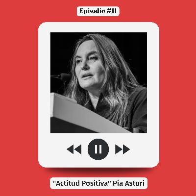 #11 Actitud Positiva - Pia Astori - Astori & Palmar