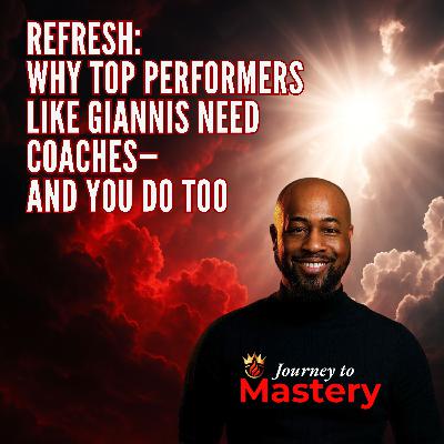 Refresh: Why Top Performers Like Giannis Need Coaches—and You Do Too Refresh: Why Top Performers Like Giannis Need Coaches—and You Do Too