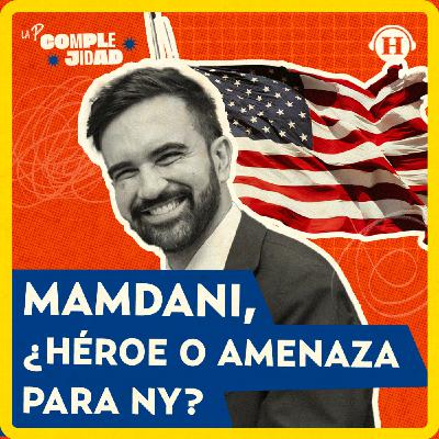 Zohran Mamdani, ¿héroe o amenaza para Nueva York?