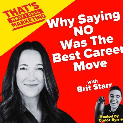 S4 Ep4: CMO Brit Starr On Why Saying NO Was the Best Career Move