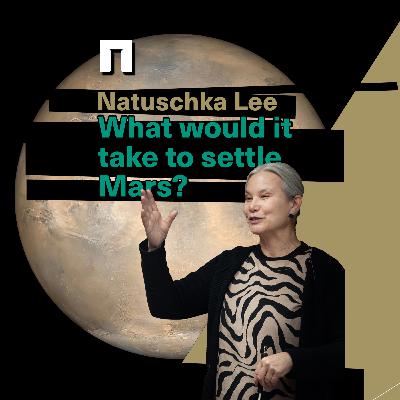 What it Will Take to Settle Mars, with Natuschka Lee