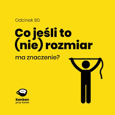 80. Co jeśli to (nie) rozmiar ma znaczenie?