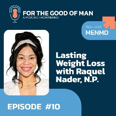 Unlocking Lasting Weight Loss: Insights with Raquel Nader, N.P. Unlocking Lasting Weight Loss: Insights with Raquel Nader, N.P.