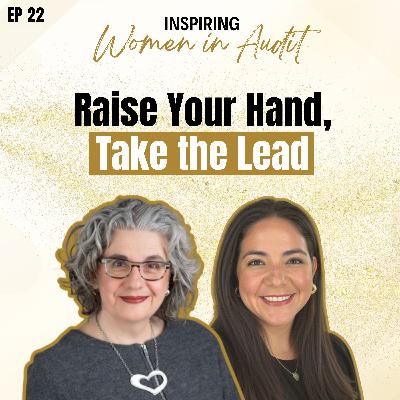 Ep 22 Raise Your Hand, Take the Lead with Maria Mora, CPA