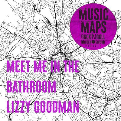 70 - Meet Me In The Bathroom with Lizzy Goodman - Part 2 (New York City)