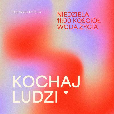 KOCHAJ LUDZI // Powołani do bezkompromisowego życia