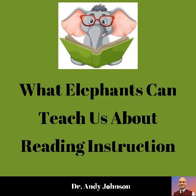 What Elephants Can Teach Us About Reading Instruction
