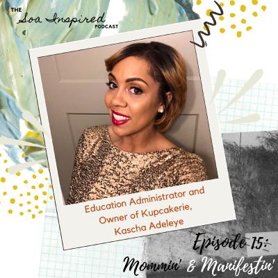 Episode 15: Mommin' and Manifestin' with Kascha Adeleye of Kupcakerie Episode 15: Mommin' and Manifestin' with Kascha Adeleye of Kupcakerie