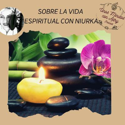 Niurka naturópata /Sobre la vida espiritual