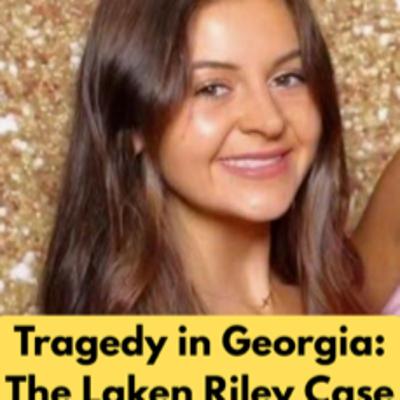 Tragedy in Georgia: The Laken Riley Case Tragedy in Georgia: The Laken Riley Case