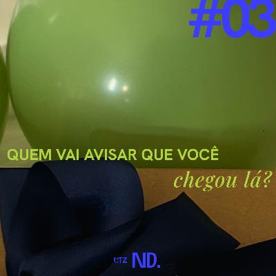 Quem vai avisar que você chegou lá?