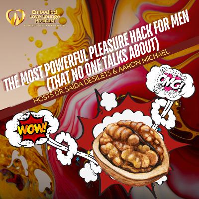EP 33: The Most Powerful Pleasure Hack for Men (That No One Talks About) [EMBODIED LOVE]