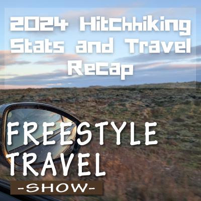 #113 - 2024 Hitchhiking Stats and Travel Recap