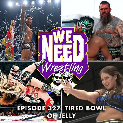 Episode 327: Tired Bowl of Jelly